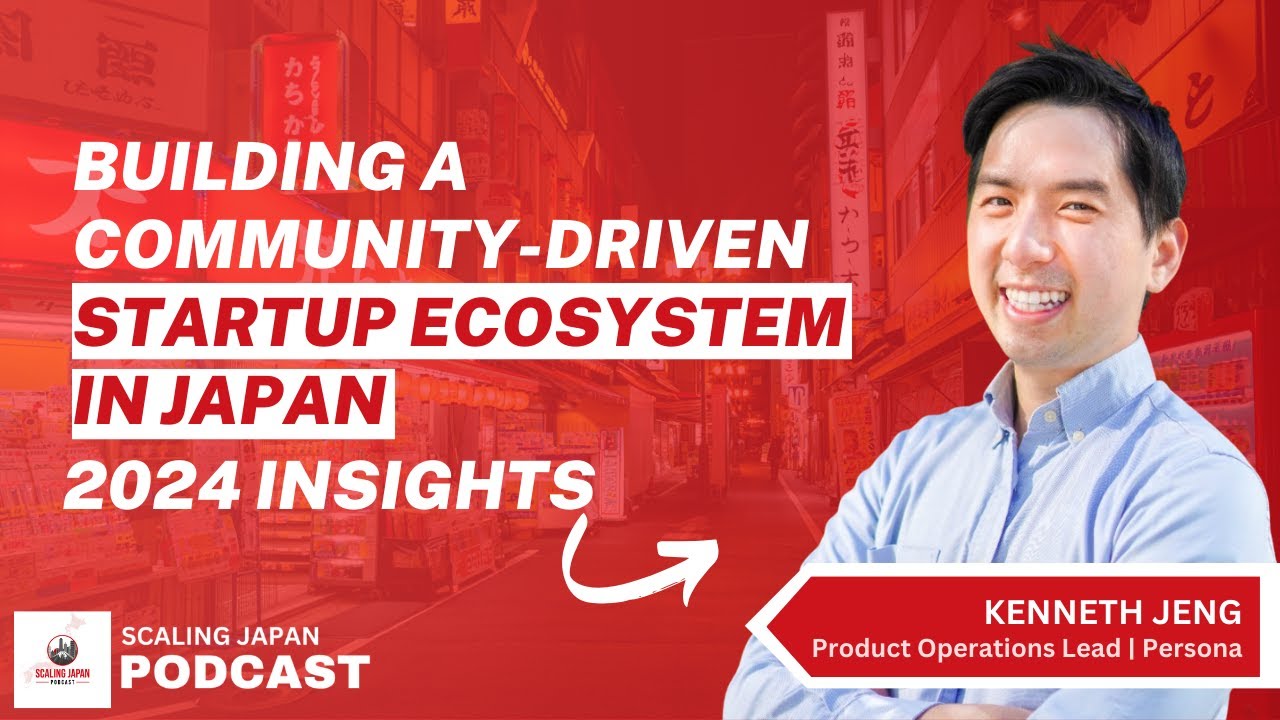 Community-Driven Startup Ecosystem in Japan with Kenneth Jeng