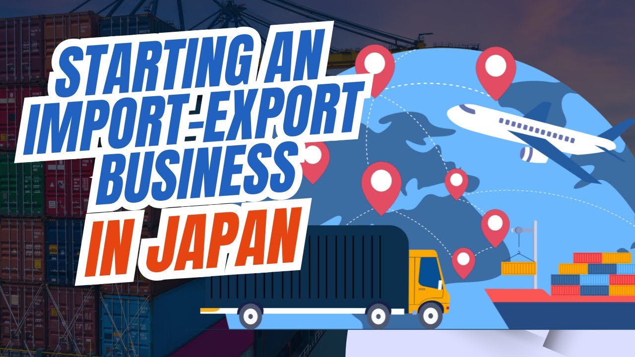 Starting an Import-Export Business in Japan | SmartStart Japan